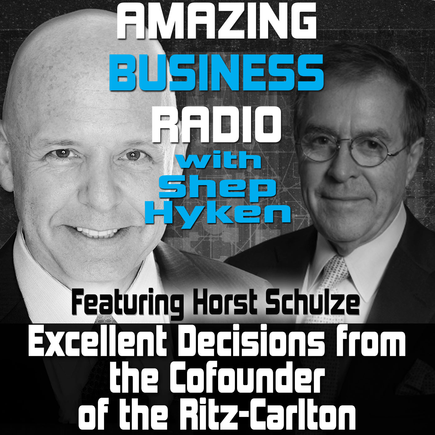 Excellent Decisions from the Cofounder of the Ritz-Carlton Featuring Guest Horst Schulze