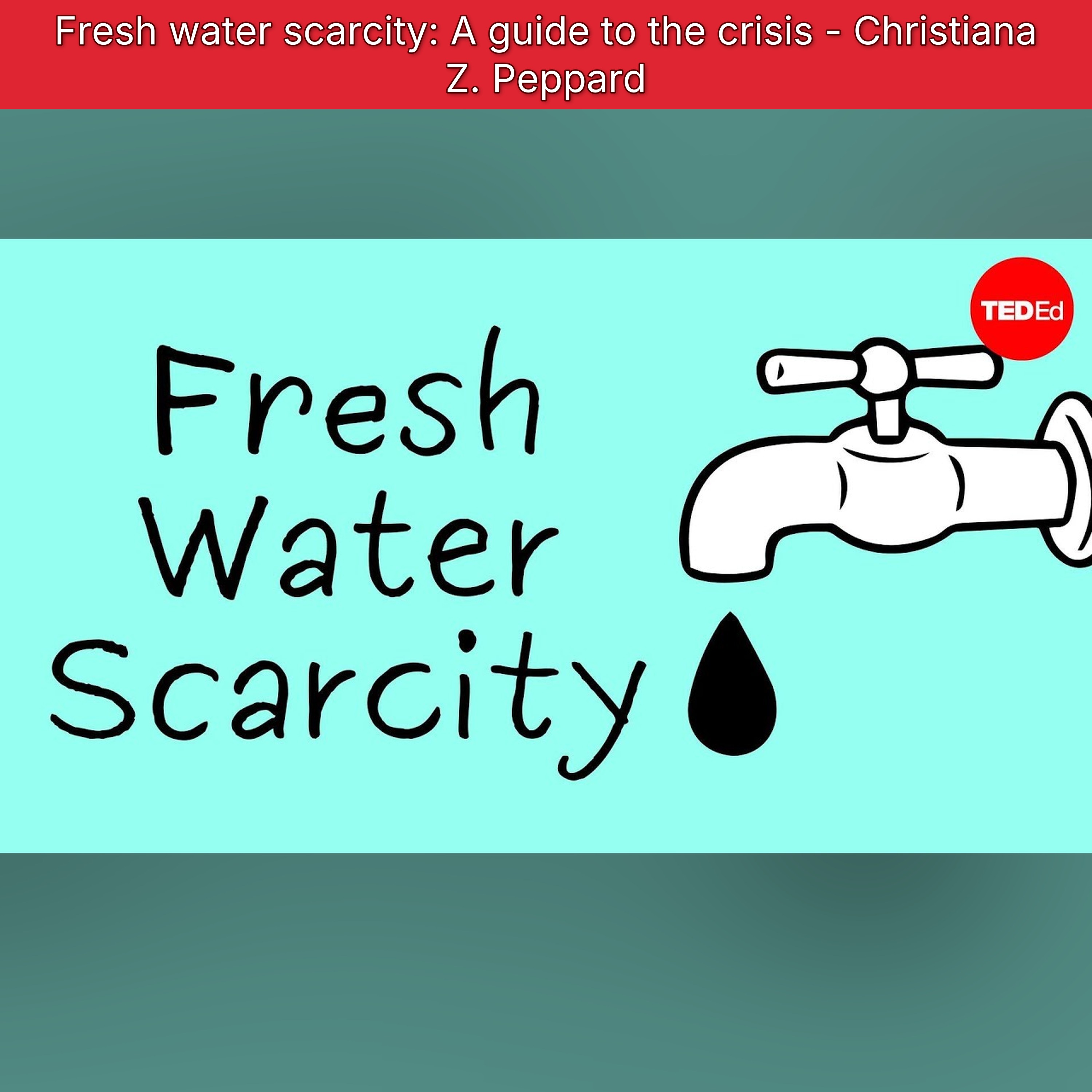 Fresh water scarcity: A guide to the crisis - Christiana Z. Peppard episode artwork