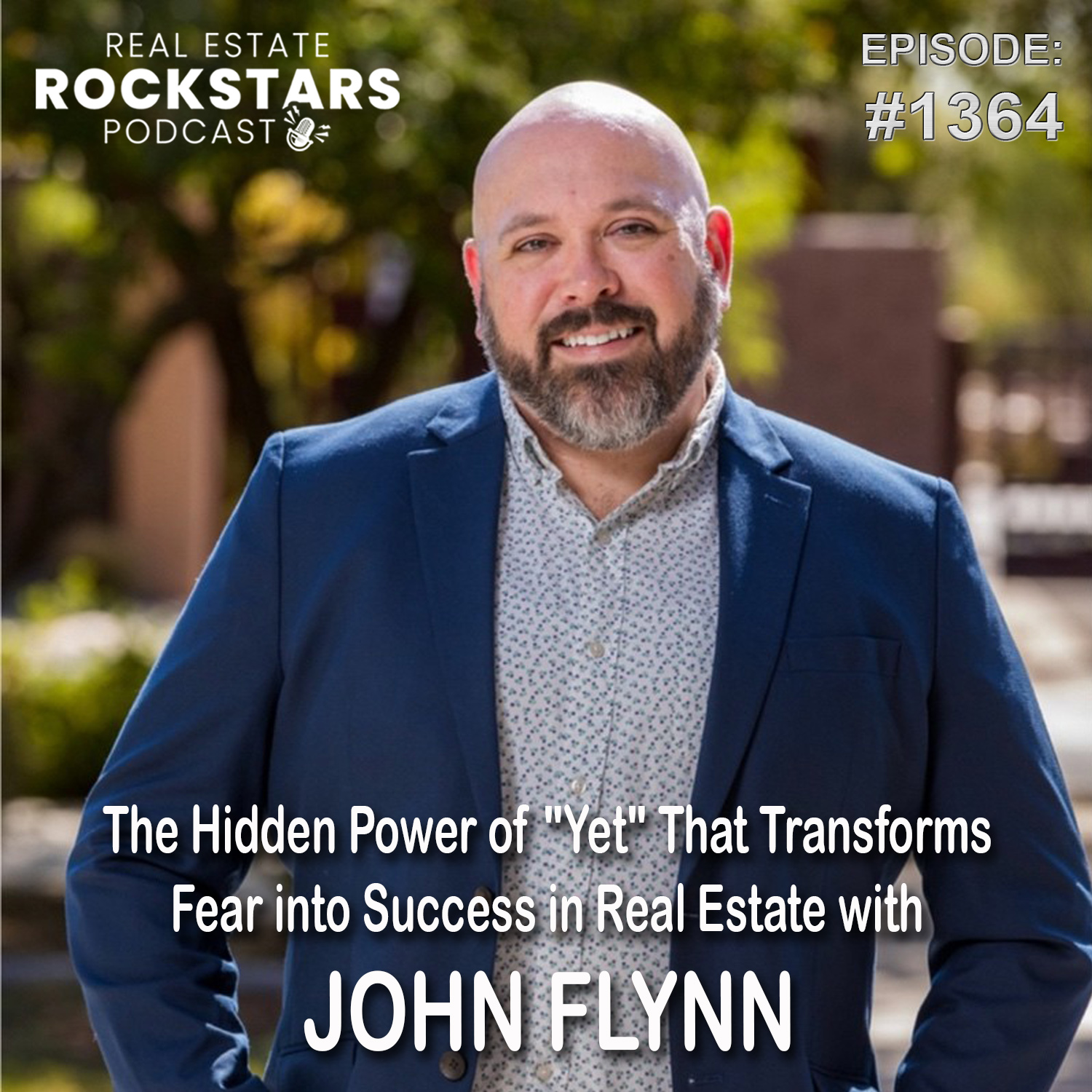 1364: The Hidden Power of “Yet” That Transforms Fear into Success in Real Estate with John Flynn
