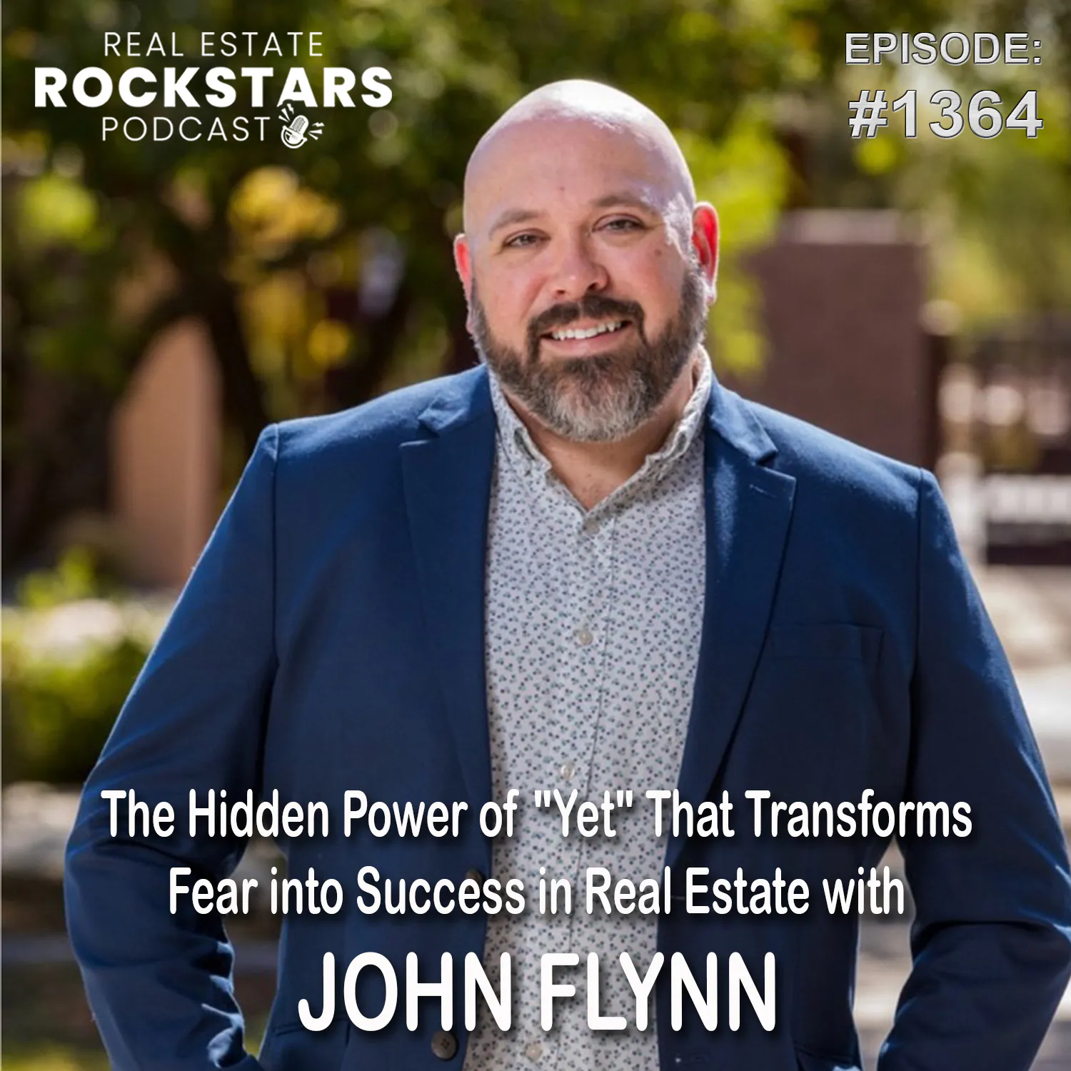 1364: The Hidden Power of “Yet” That Transforms Fear into Success in Real Estate with John Flynn