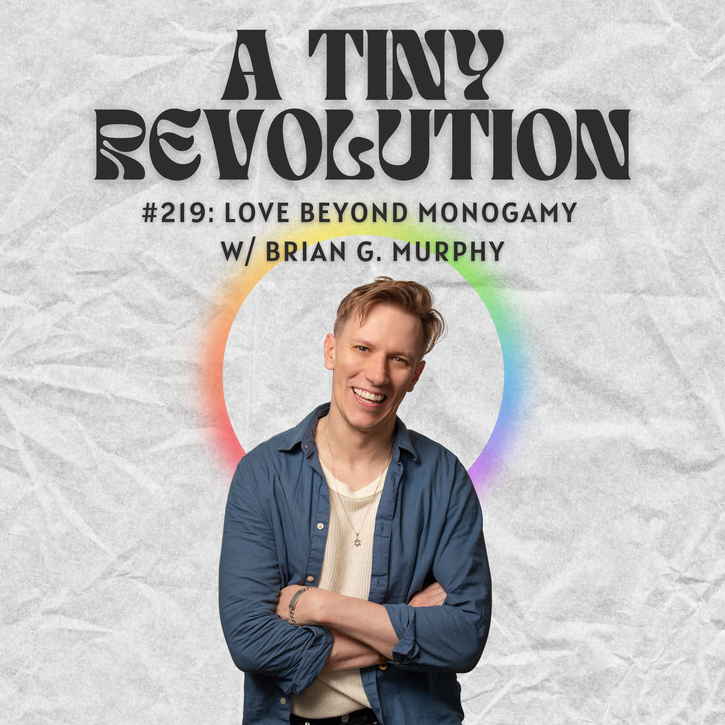 #219: Love Beyond Monogamy, w/ Brian G. Murphy