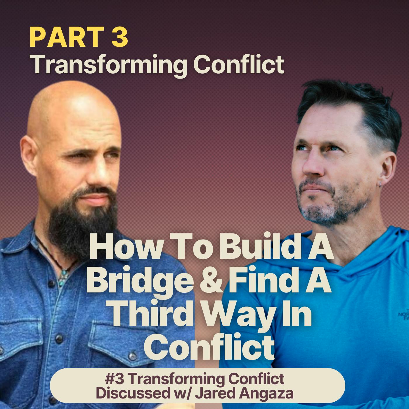 Transforming Conflict | How To Build A Bridge & Find A Third Way In Conflict
