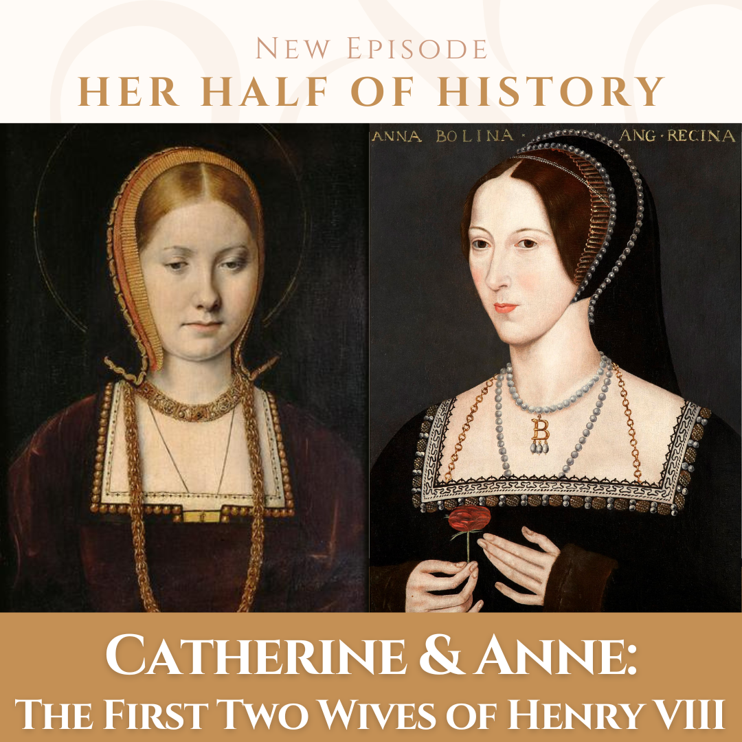 Catherine and Anne: The First Two Wives of Henry VIII (ep. 14.5)