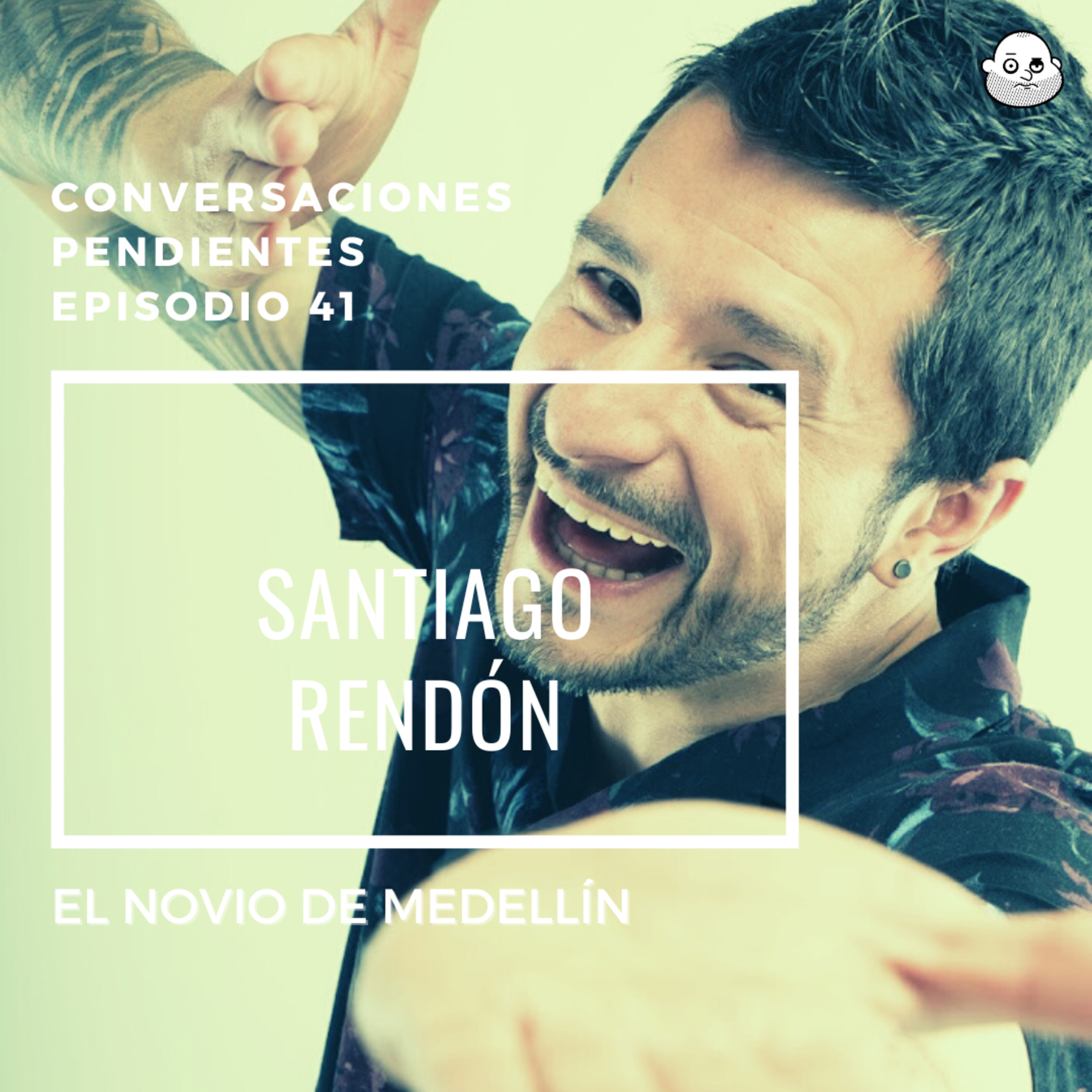 Episodio 41 con Santiago Rendón, el novio de Medellín