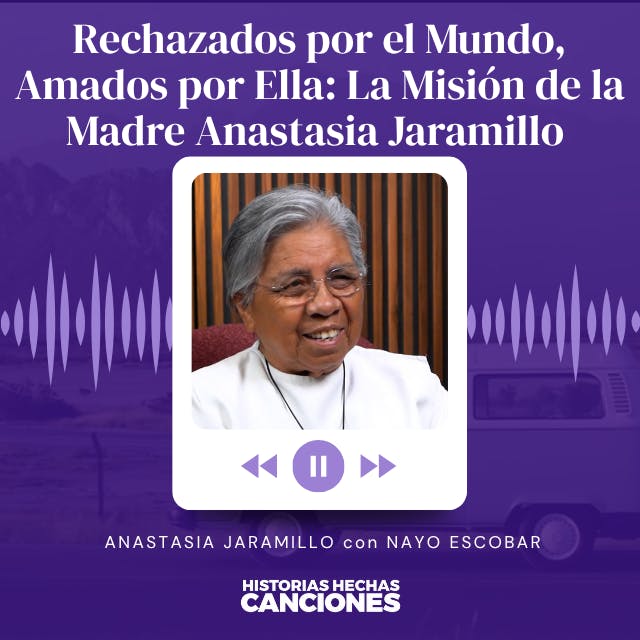 480. Rechazados por el Mundo, Amados por Ella: La Misión de la Madre Anastasia Jaramillo con Nayo Escobar 480. Rechazados por el Mundo, Amados por Ella: La Misión de la Madre Anastasia Jaramillo con Nayo Escobar