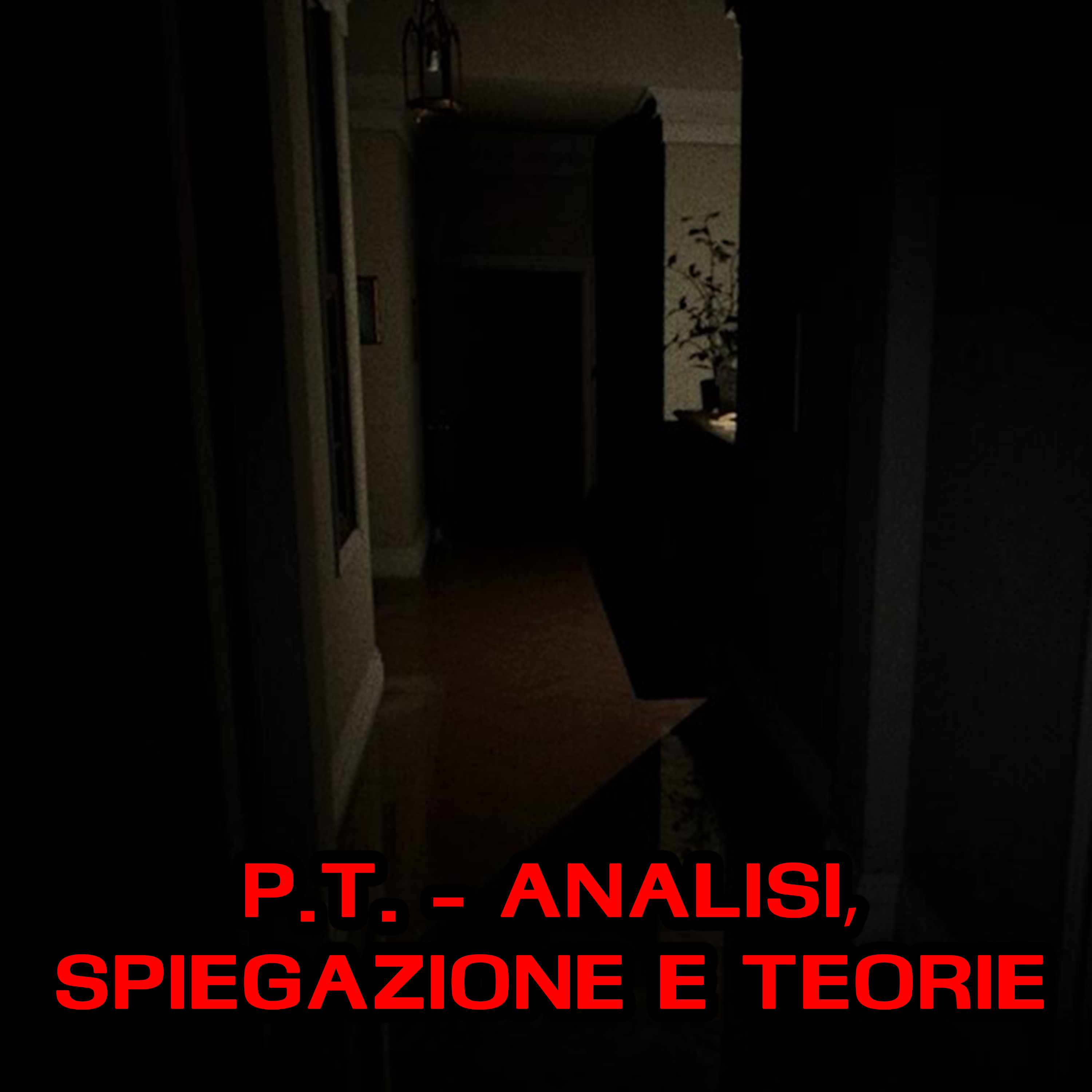 P.T. - Analisi, spiegazioni e teorie del teaser di Hideo Kojima episode artwork