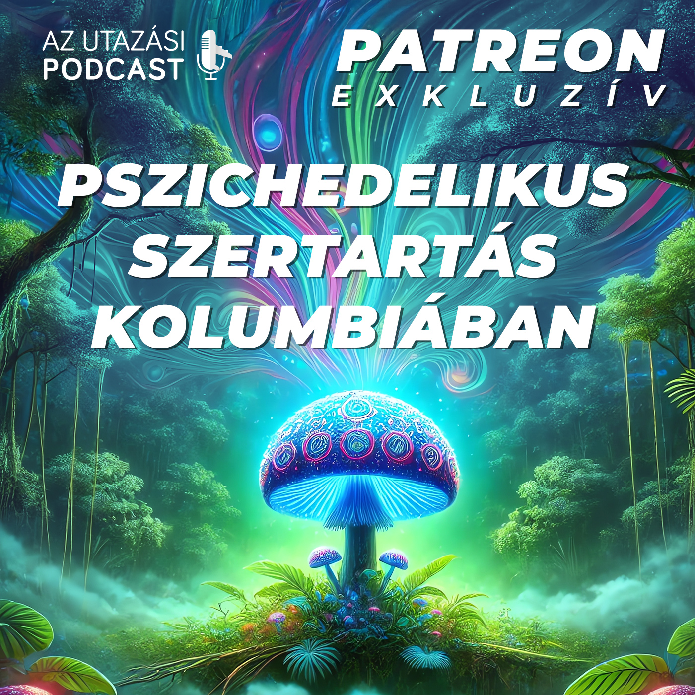 Pszichedelikus szertartás Kolumbiában – Saját élményeim // PATREON Exklúzív! episode artwork