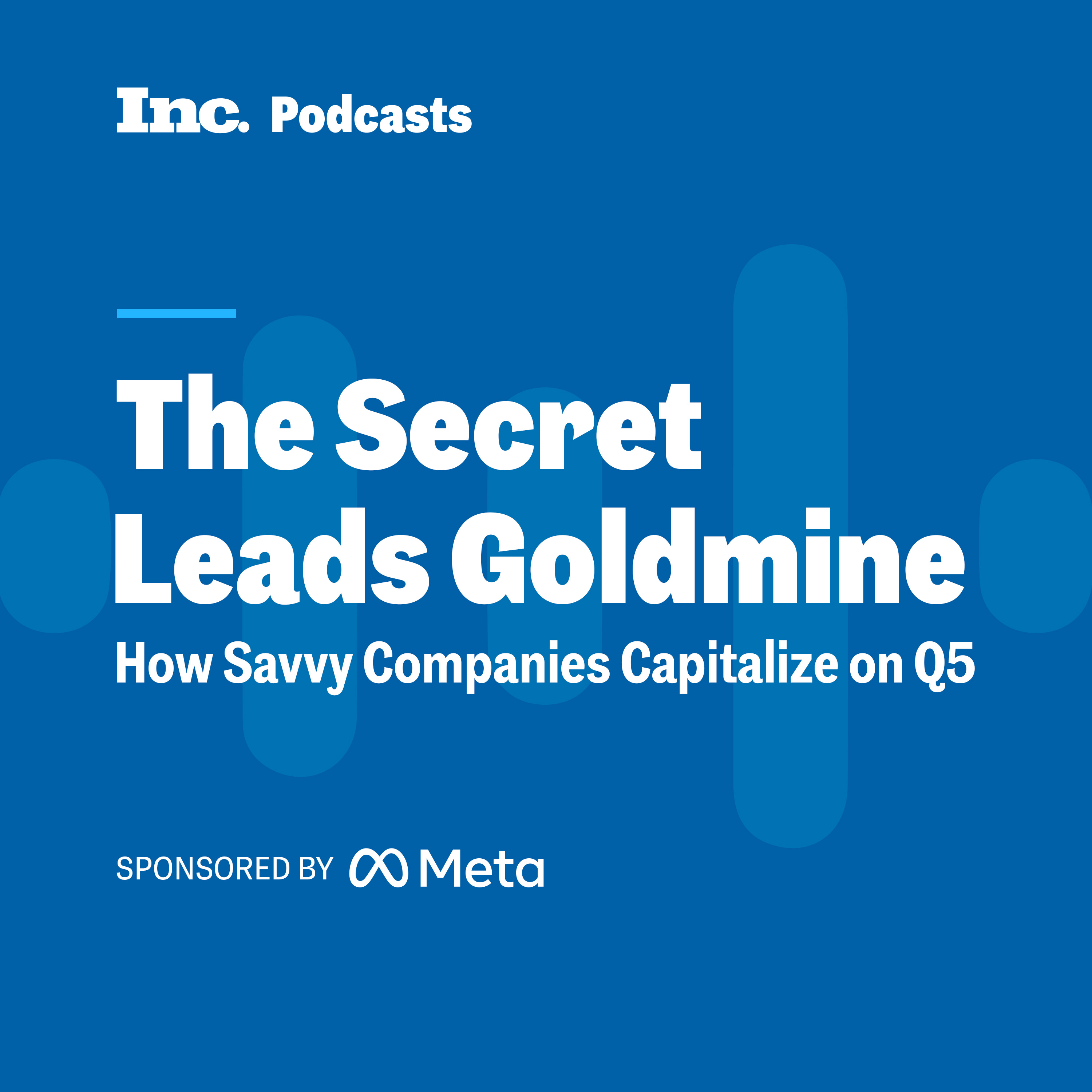 The Secret Leads Goldmine: How Savvy Companies Capitalize on Q5 - FROM INC STUDIO AND META