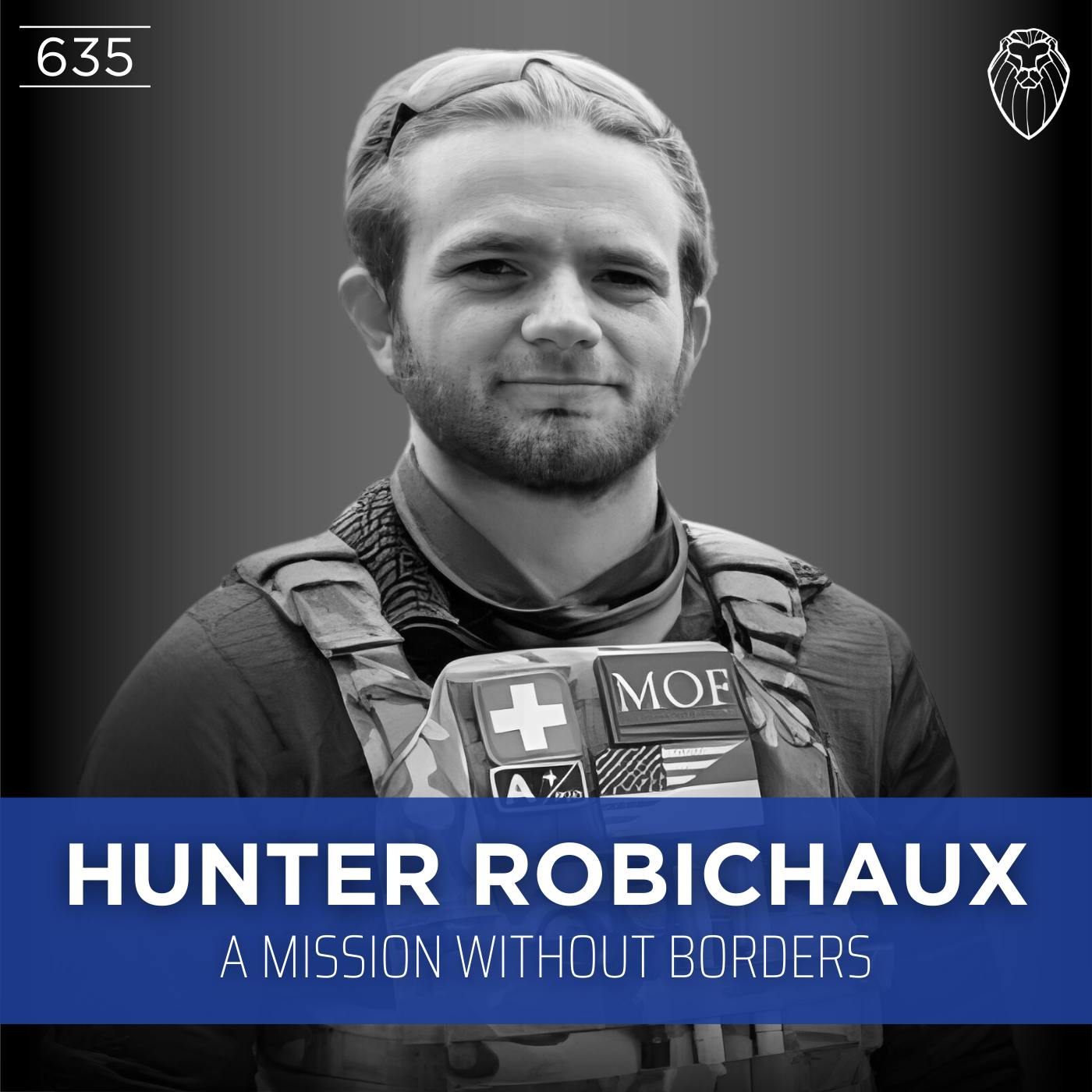 HUNTER ROBICHAUX | A Mission Without Borders (Ep. 635)