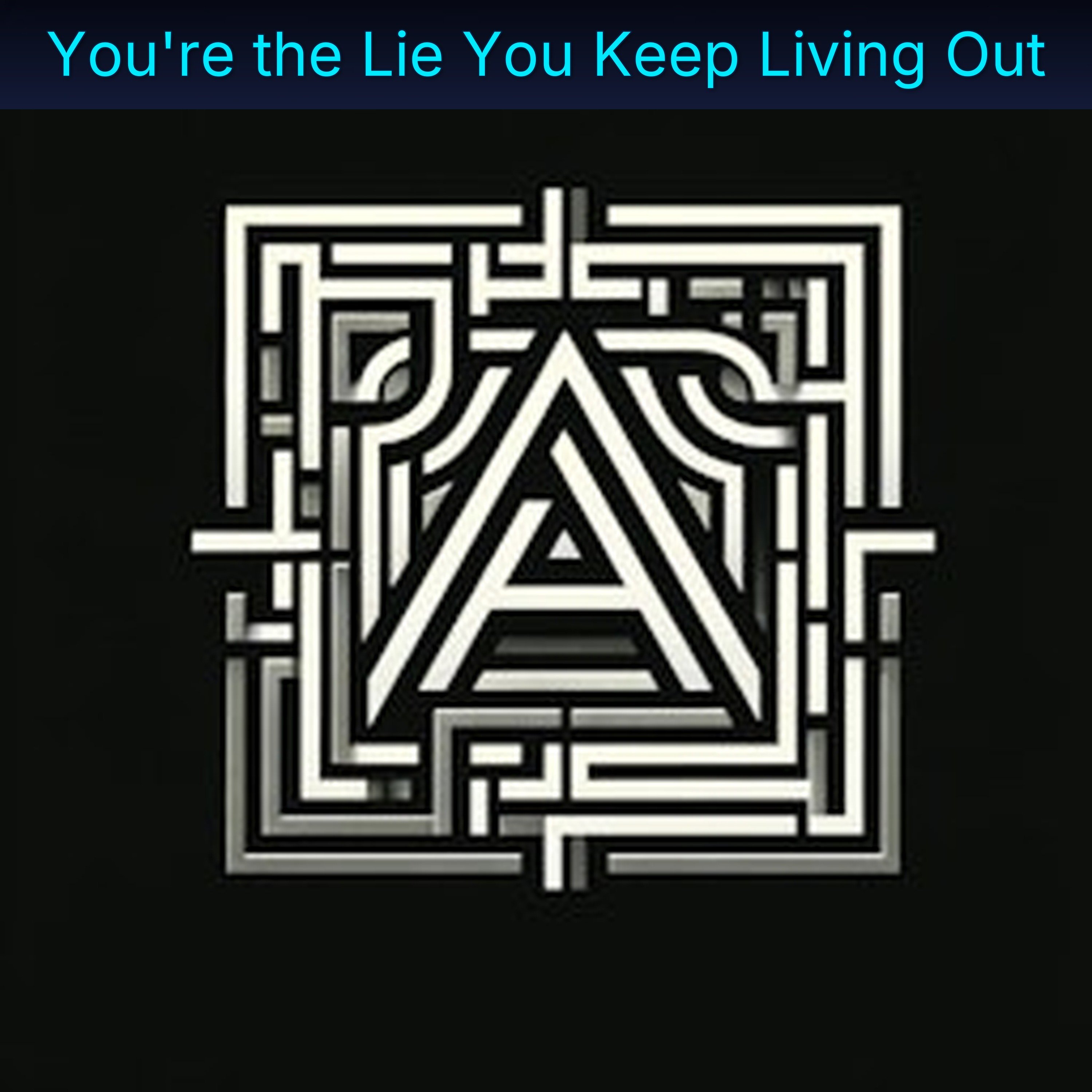 You're the Lie You Keep Living Out