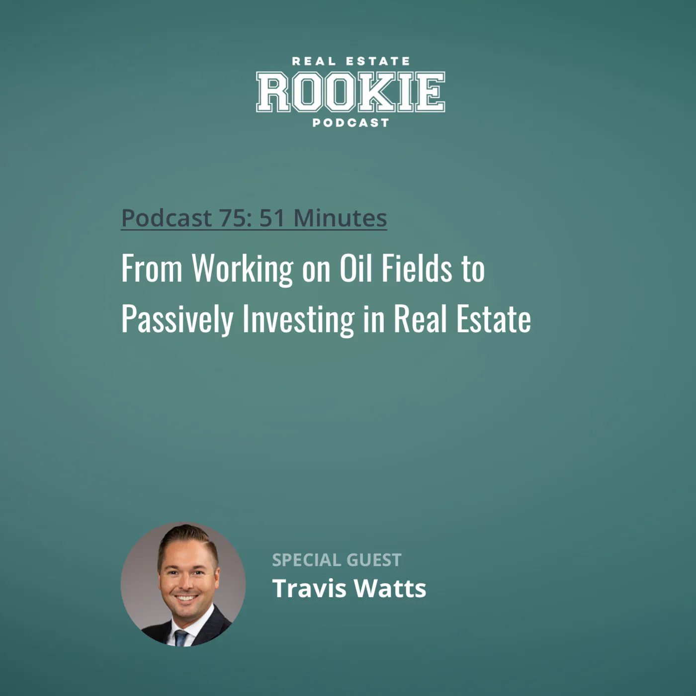 75: From Working on Oil Fields to Passively Investing in Real Estate with Travis Watts