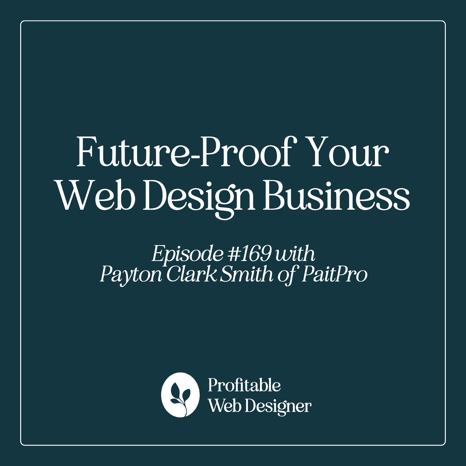 Future-Proof Your Web Design Business with Payton Clark Smith of PaitPro EP 169