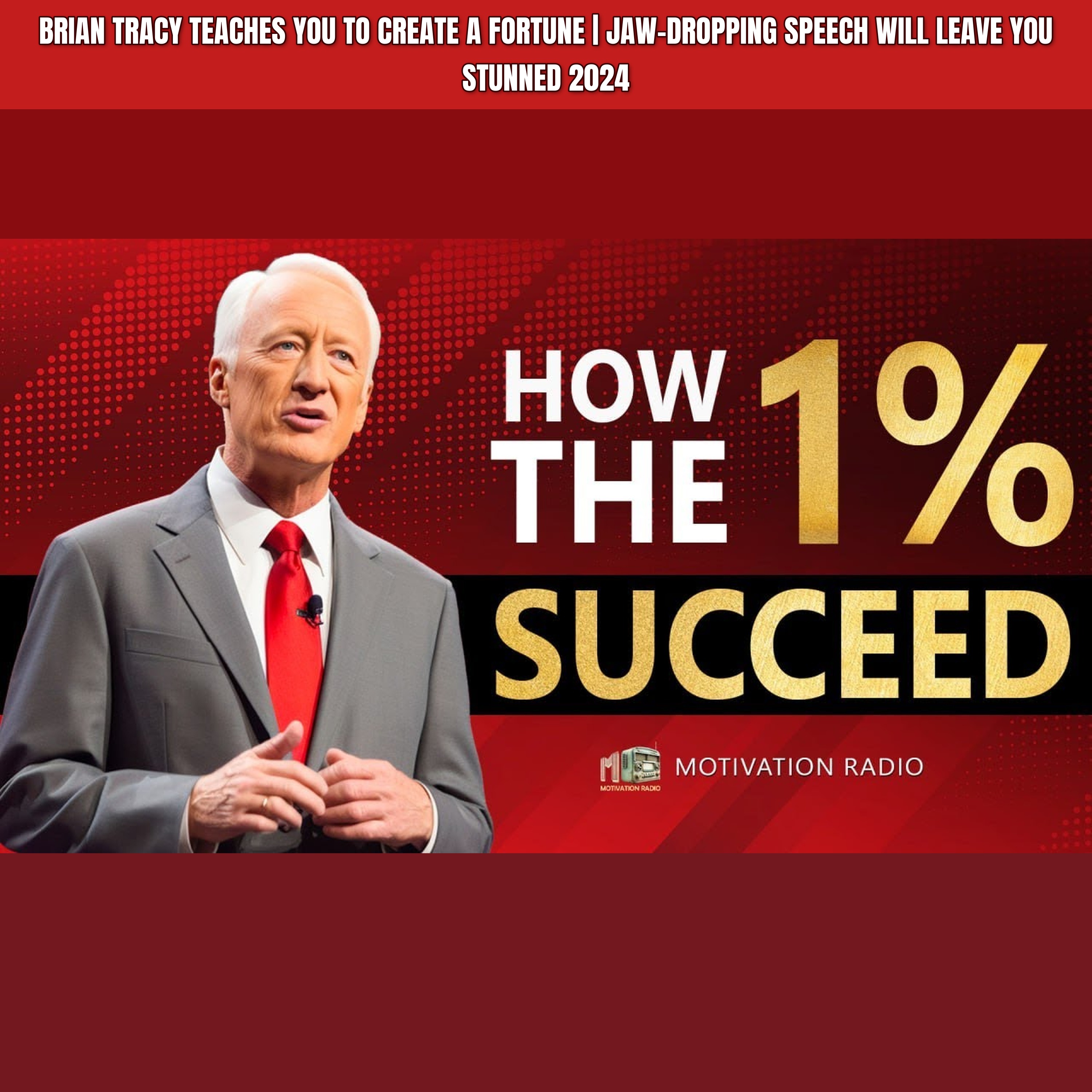 Brian Tracy Teaches You To Create A FORTUNE | Jaw-Dropping Speech Will Leave You Stunned 2024 episode artwork