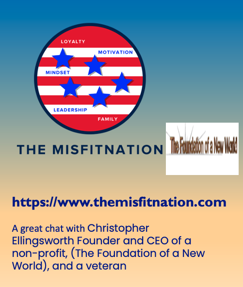 A Chat with Christopher Ellingsworth  Founder and CEO of a non-profit, (The Foundation of a New World), and a veteran.
