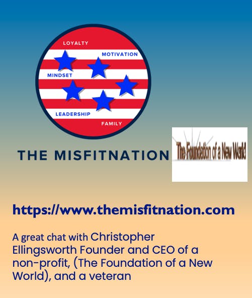 A Chat with Christopher Ellingsworth  Founder and CEO of a non-profit, (The Foundation of a New World), and a veteran. Image