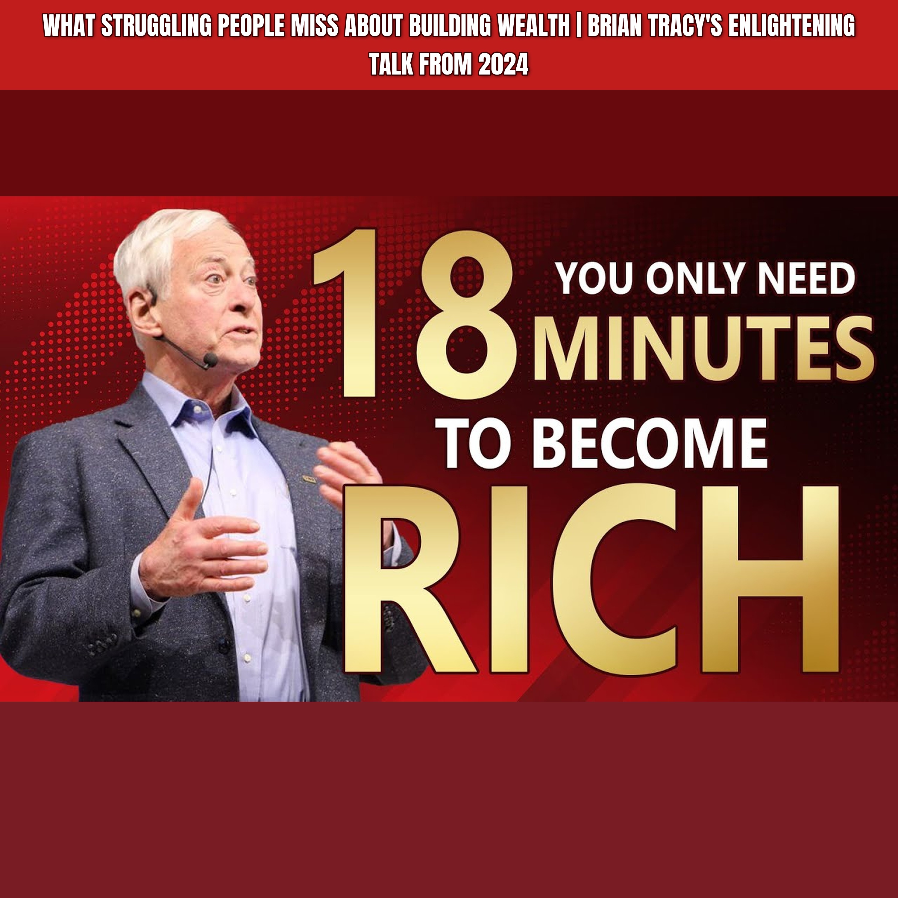 What Struggling People Miss About Building Wealth | Brian Tracy's Enlightening Talk From 2024 episode artwork