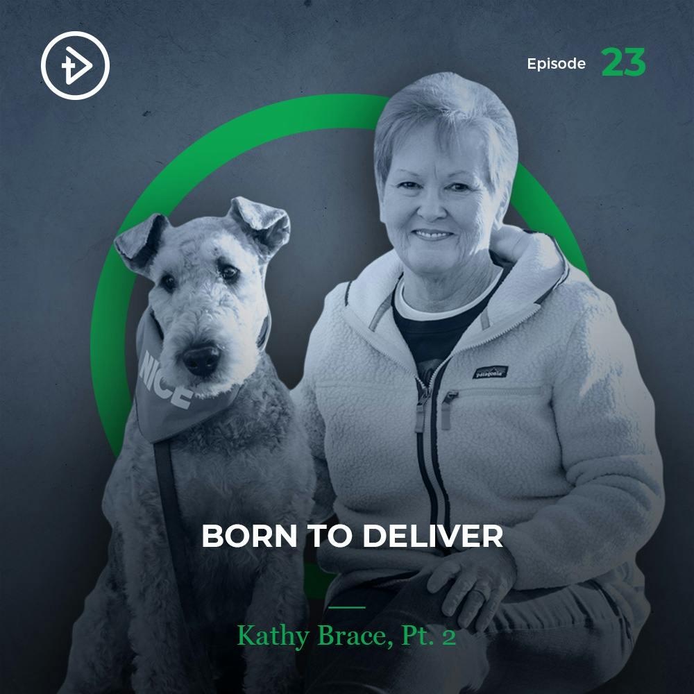 #23 Born to Deliver - Kathy Brace, Pt 2