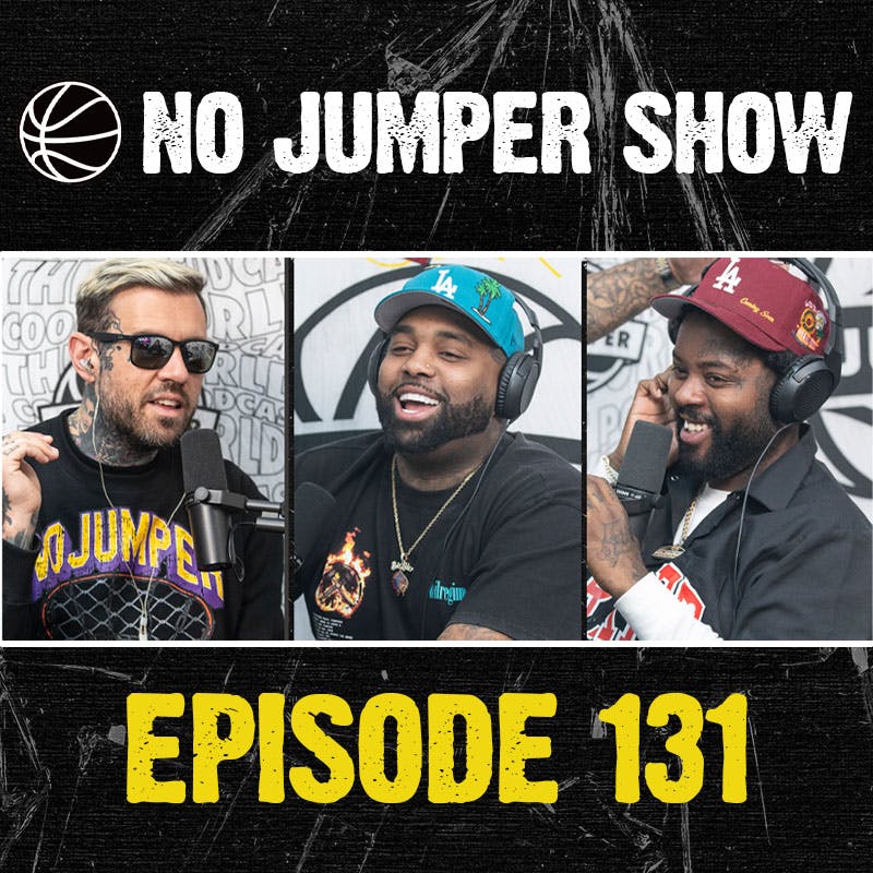 The No Jumper Show Ep. 131
