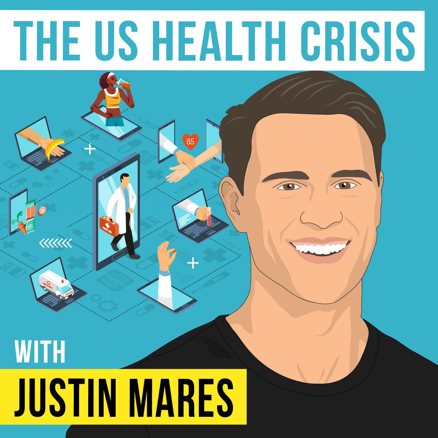 Justin Mares - The US Health Crisis - [Invest Like the Best, EP.333]