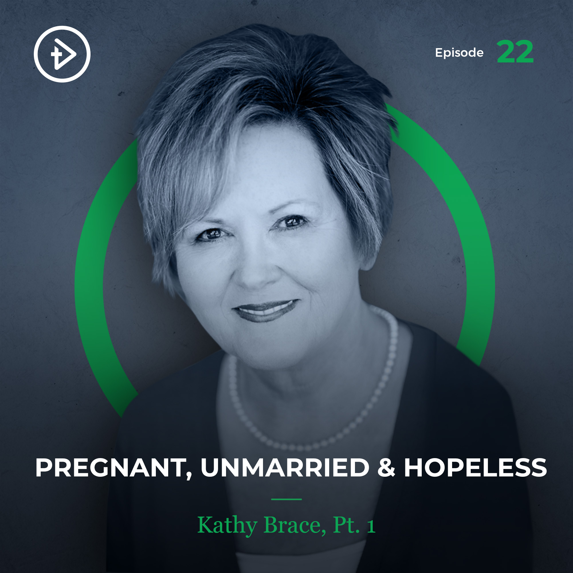#22 Pregnant, Unmarried & Hopeless - Kathy Brace, Pt 1