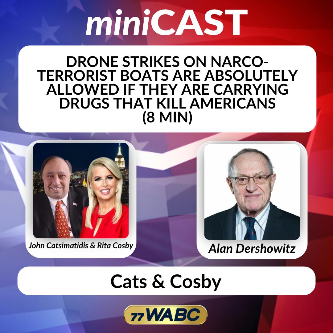 Alan Dershowitz: Drone Strikes on Narco-Terrorist Boats are Absolutely Allowed If They Are Carrying Drugs That Kill Americans (8 min) Alan Dershowitz: Drone Strikes on Narco-Terrorist Boats are Absolutely Allowed If They Are Carrying Drugs That Kill Americans (8 min)