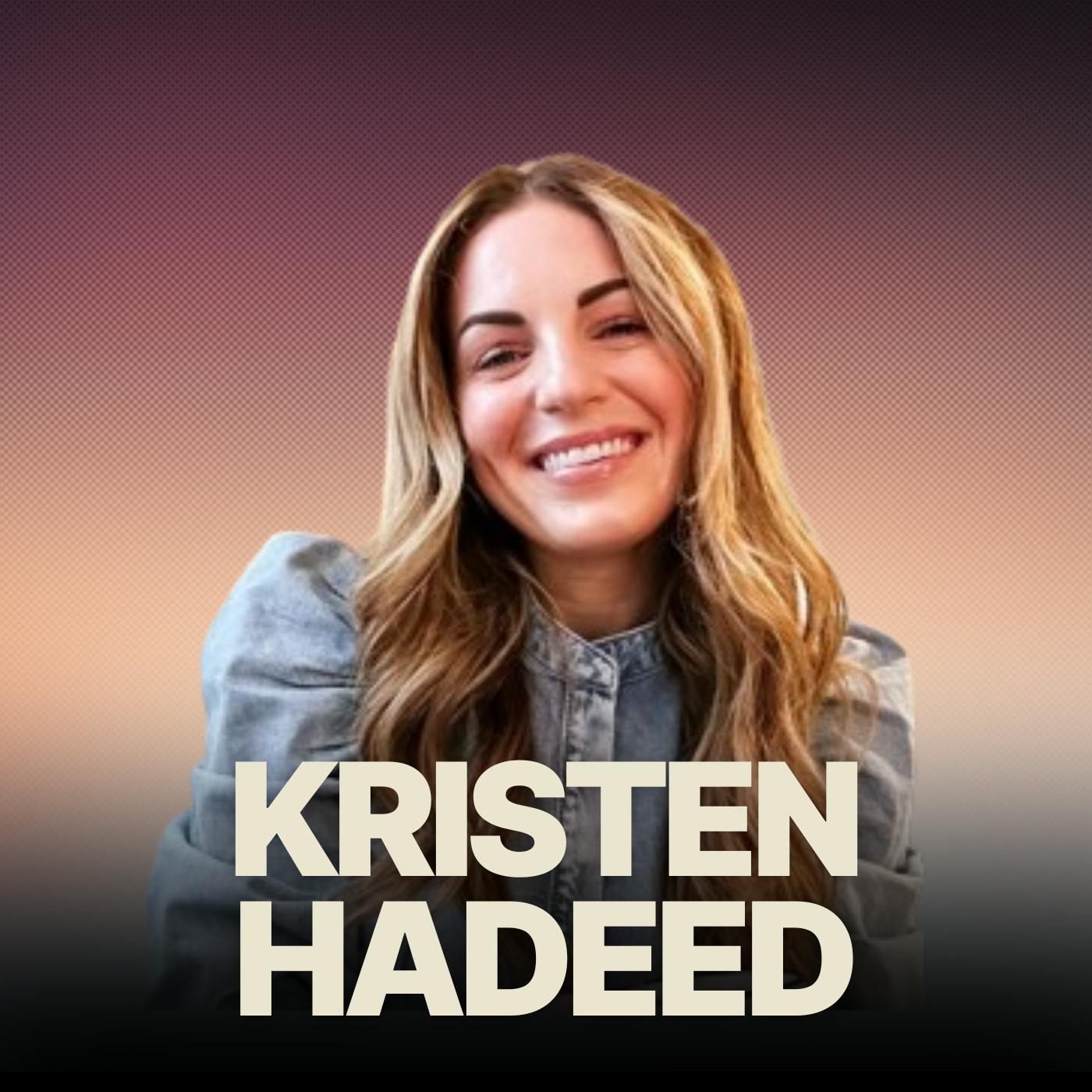 What Drives Authentic Leadership Expert Kristen Hadeed