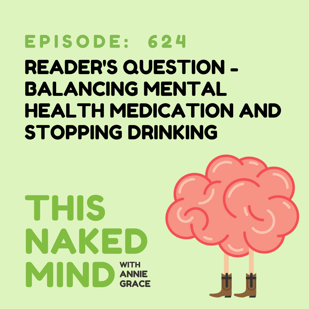 EP 624: Reader's Question - Balancing Mental Health Medication and Stopping Drinking