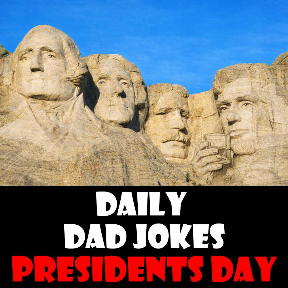 Presidents' Day 2026! 51 un-presidented dad jokes !16 February 2026 Presidents' Day 2026! 51 un-presidented dad jokes !16 February 2026