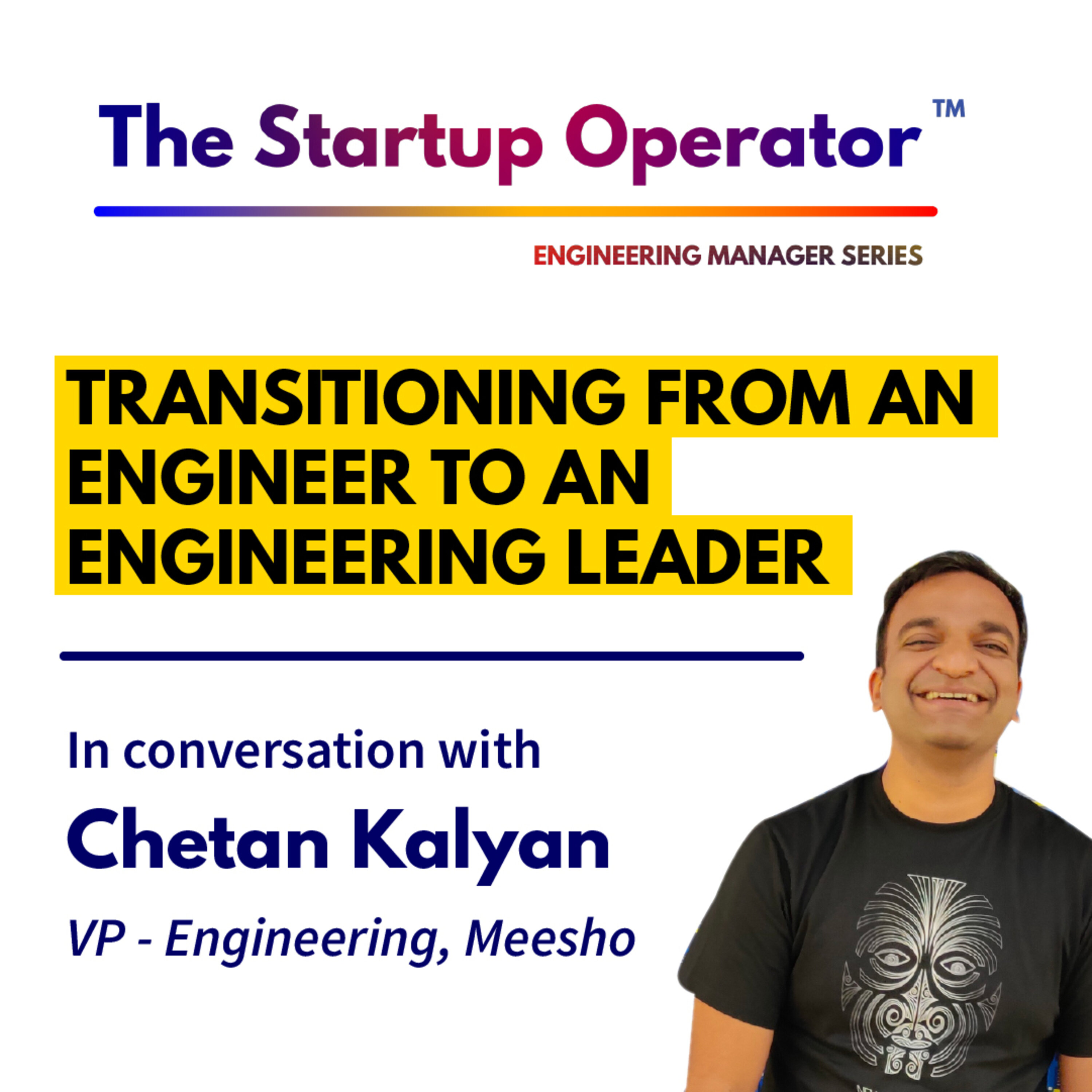 EP 68 : Transitioning from an Engineer to an Engineering Leader | Chetan Kalyan (VP - Engineering, Meesho) episode artwork