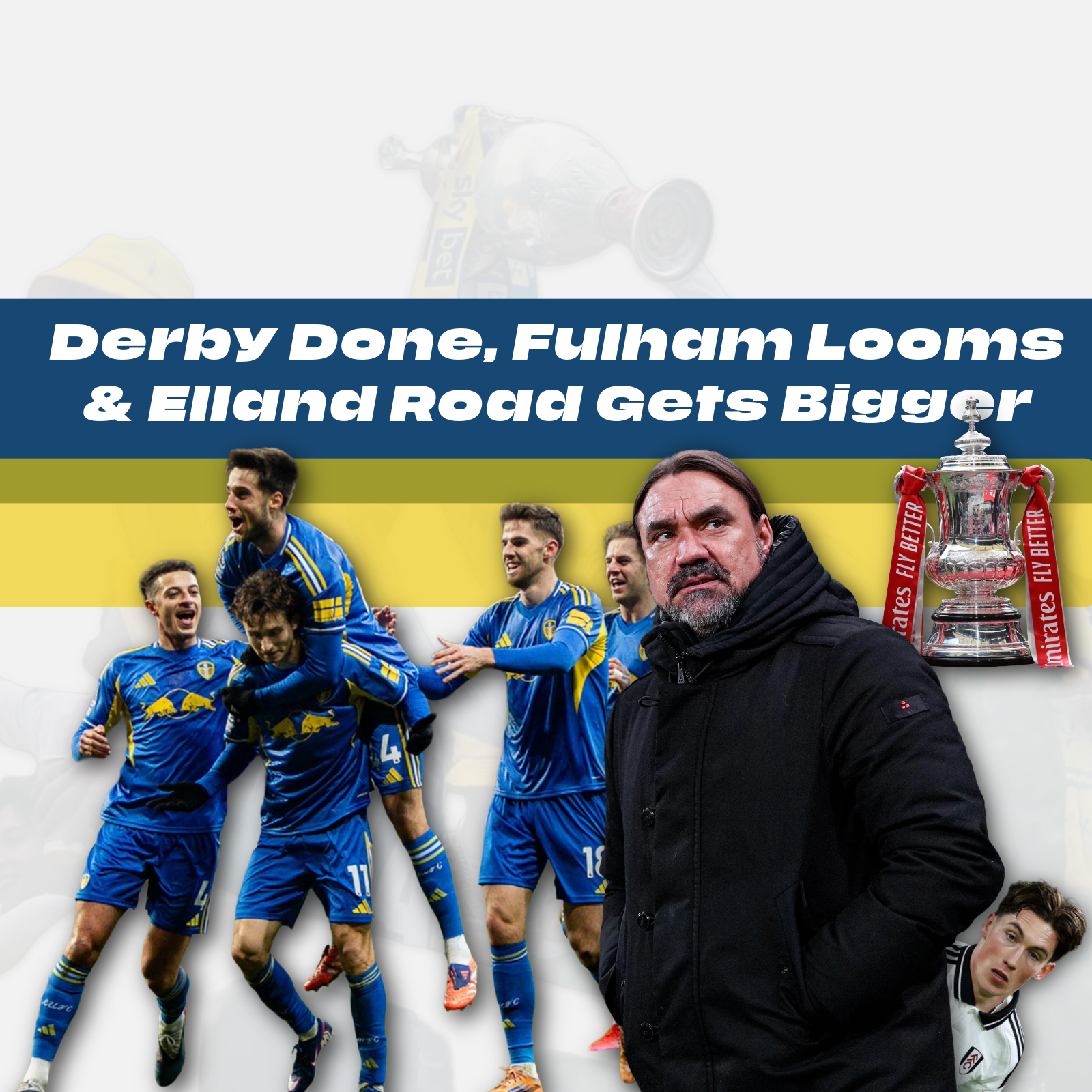 Derby Done, Fulham Looms & Elland Road Gets Bigger | A Leeds United Podcast