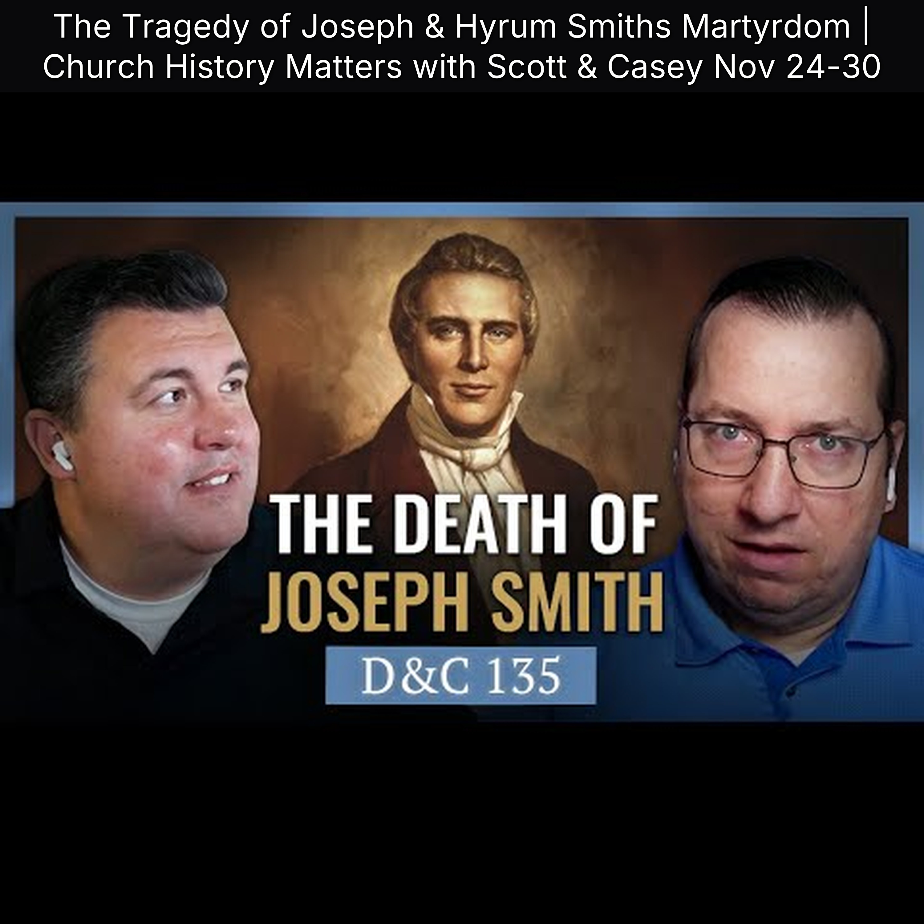 The Tragedy of Joseph & Hyrum Smiths Martyrdom | Church History Matters with Scott & Casey Nov 24-30