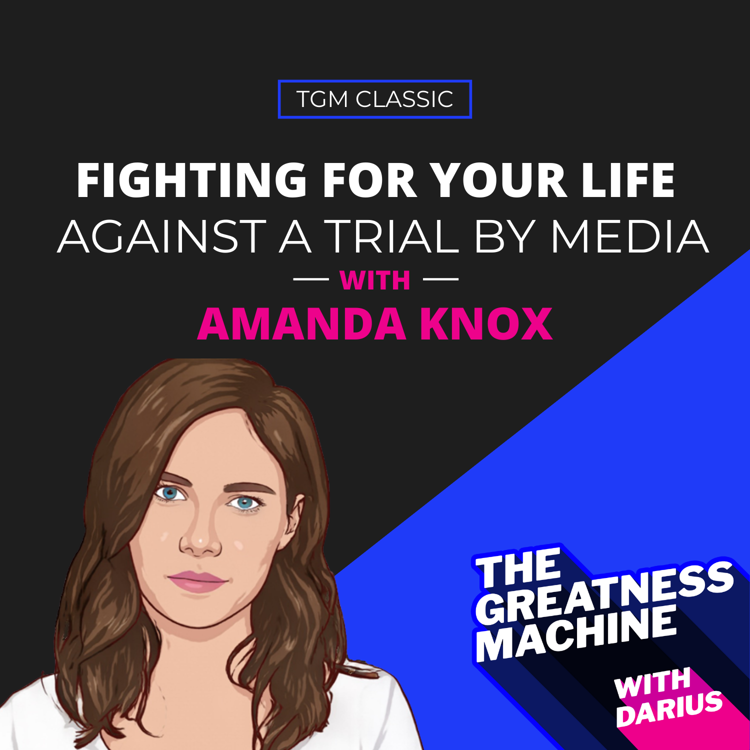 TGM Classic | Amanda Knox | Fighting For Your Life Against A Trial By Media episode artwork