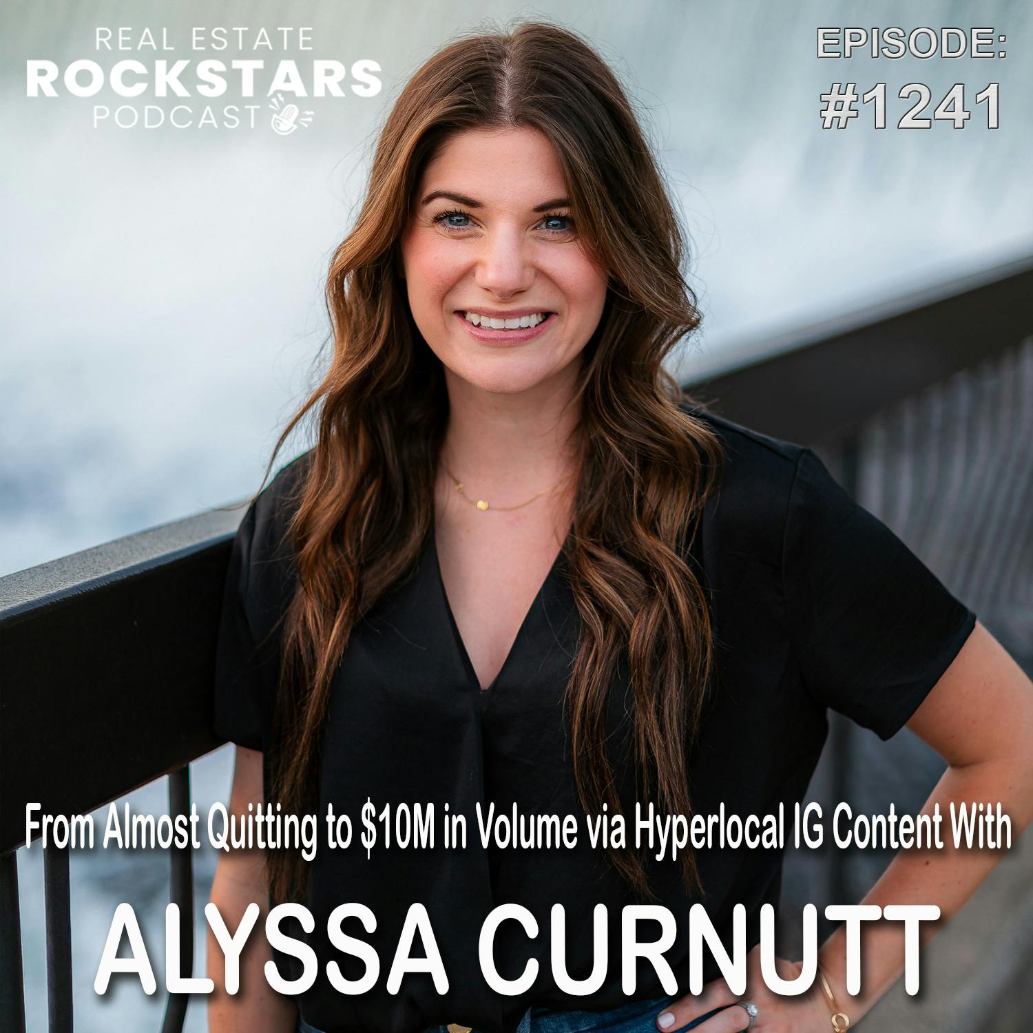 1241: From Almost Quitting to $10M in Volume via Hyperlocal IG Content With Alyssa Curnutt