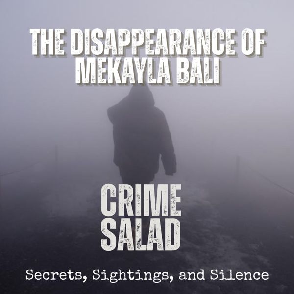 The Disappearance of Mekayla Bali: Secrets, Sightings, and Silence