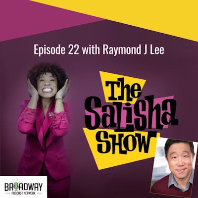 22: Raymond J Lee: A Backstage Conversation with a Working TV, Voiceover and Broadway Star