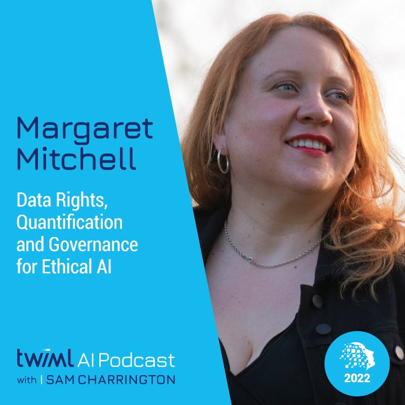 Data Rights, Quantification and Governance for Ethical AI with Margaret Mitchell - #572