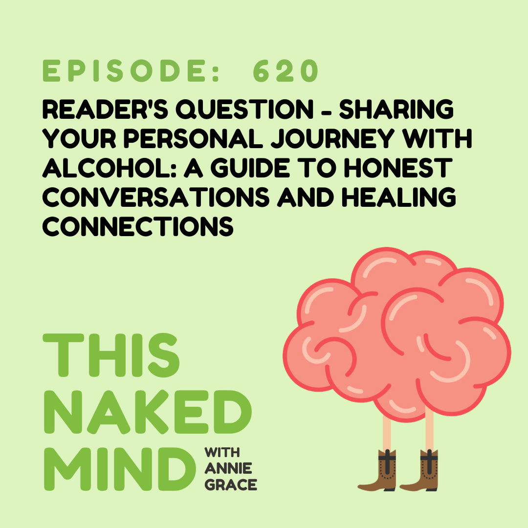 EP 620: Reader's Question - Sharing Your Personal Journey with Alcohol: A Guide to Honest Conversations and Healing Connections
