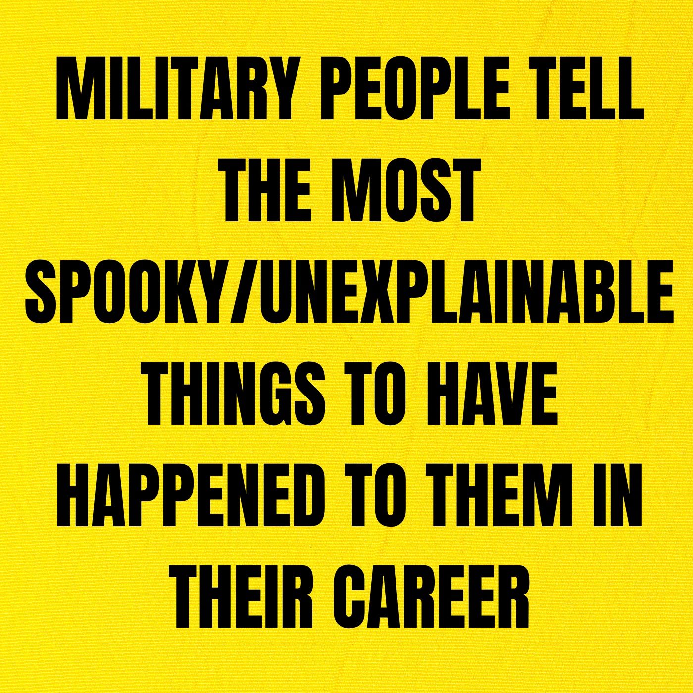 Military People Tell The Most Spooky/Unexplainable Things To Have Happened To Them In Their Career episode artwork