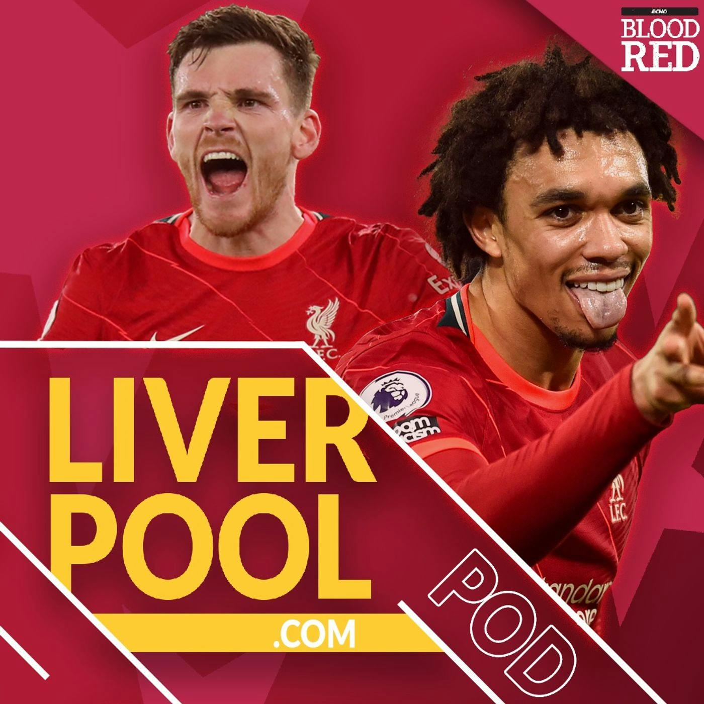 Liverpool.com Podcast: Are Trent Alexander-Arnold & Andy Robertson the G.O.A.T full-back pairing?