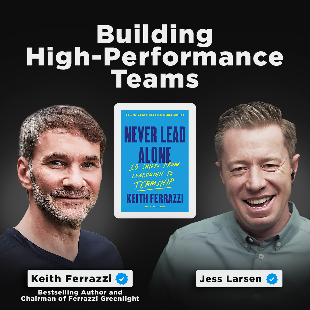 Never Lead Alone: Building High-Performance Teams | Keith Ferrazzi