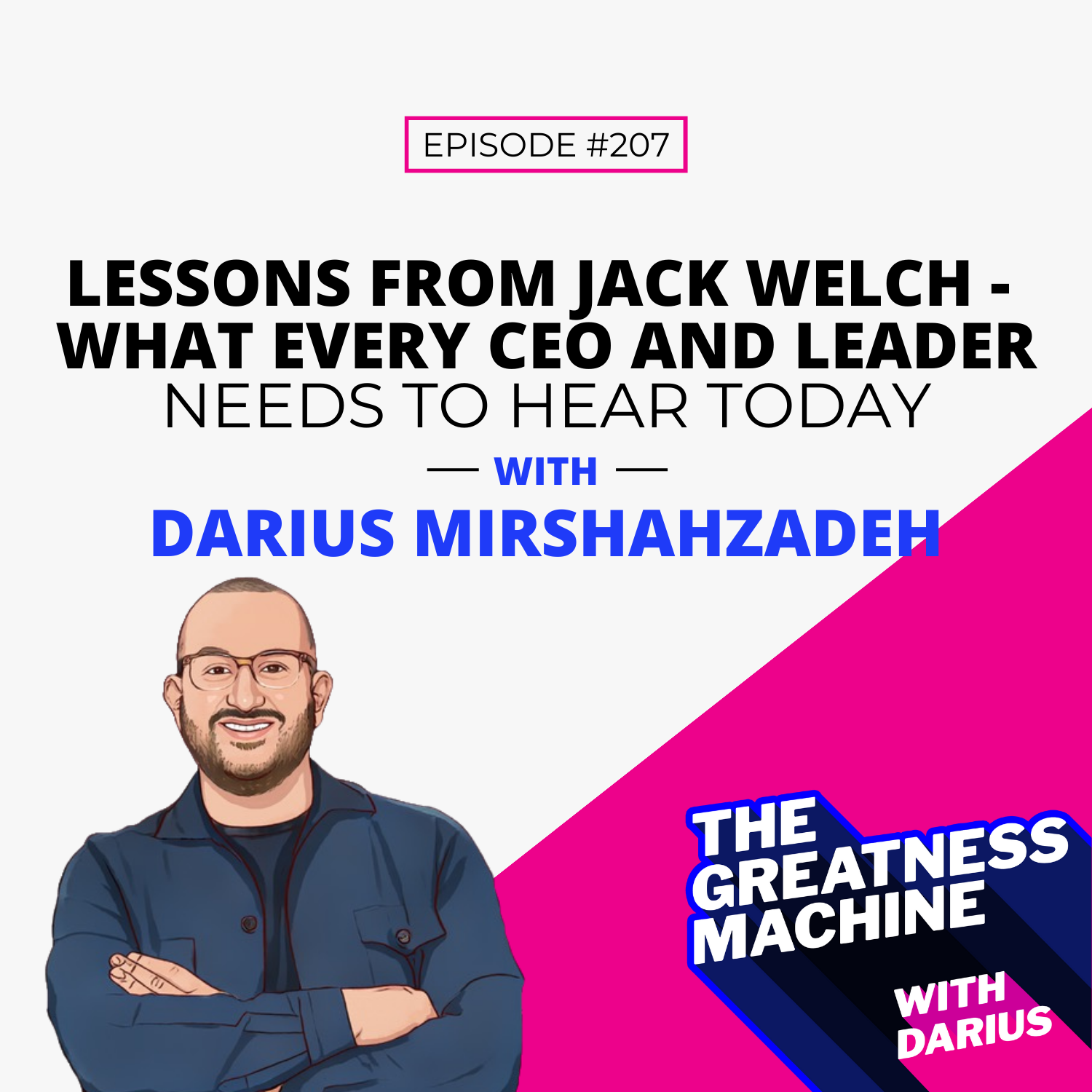 207 | Lessons From Jack Welch - What Every CEO and Leader Needs to Hear Today