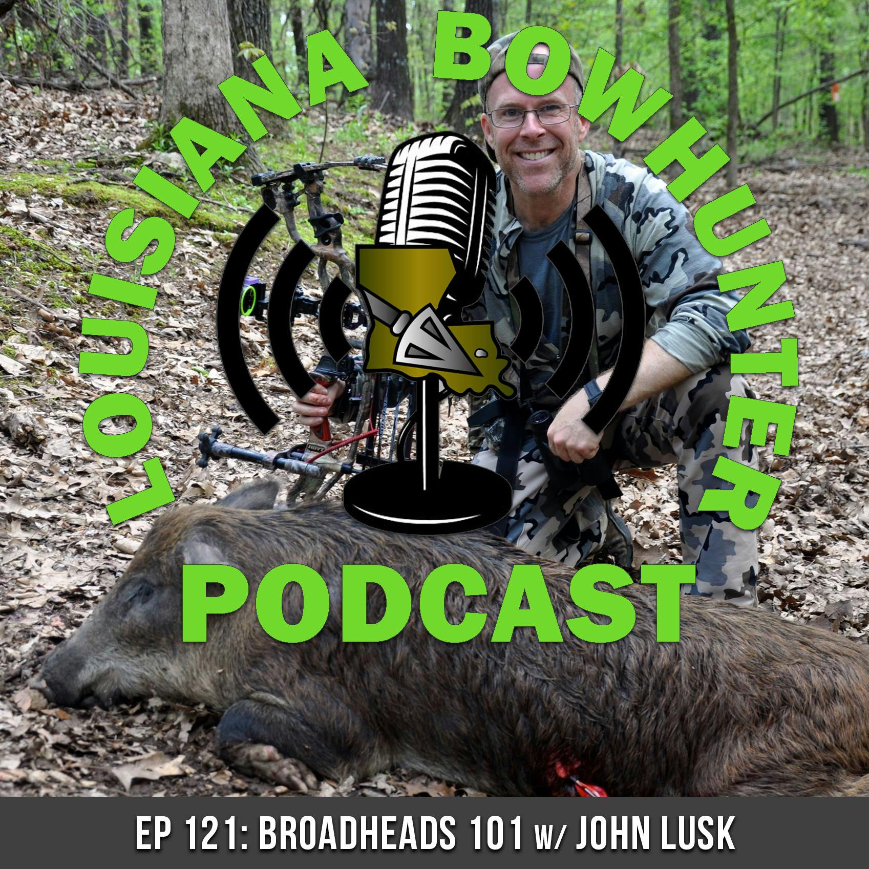 Episode 121: Broadheads 101 w/ John Lusk