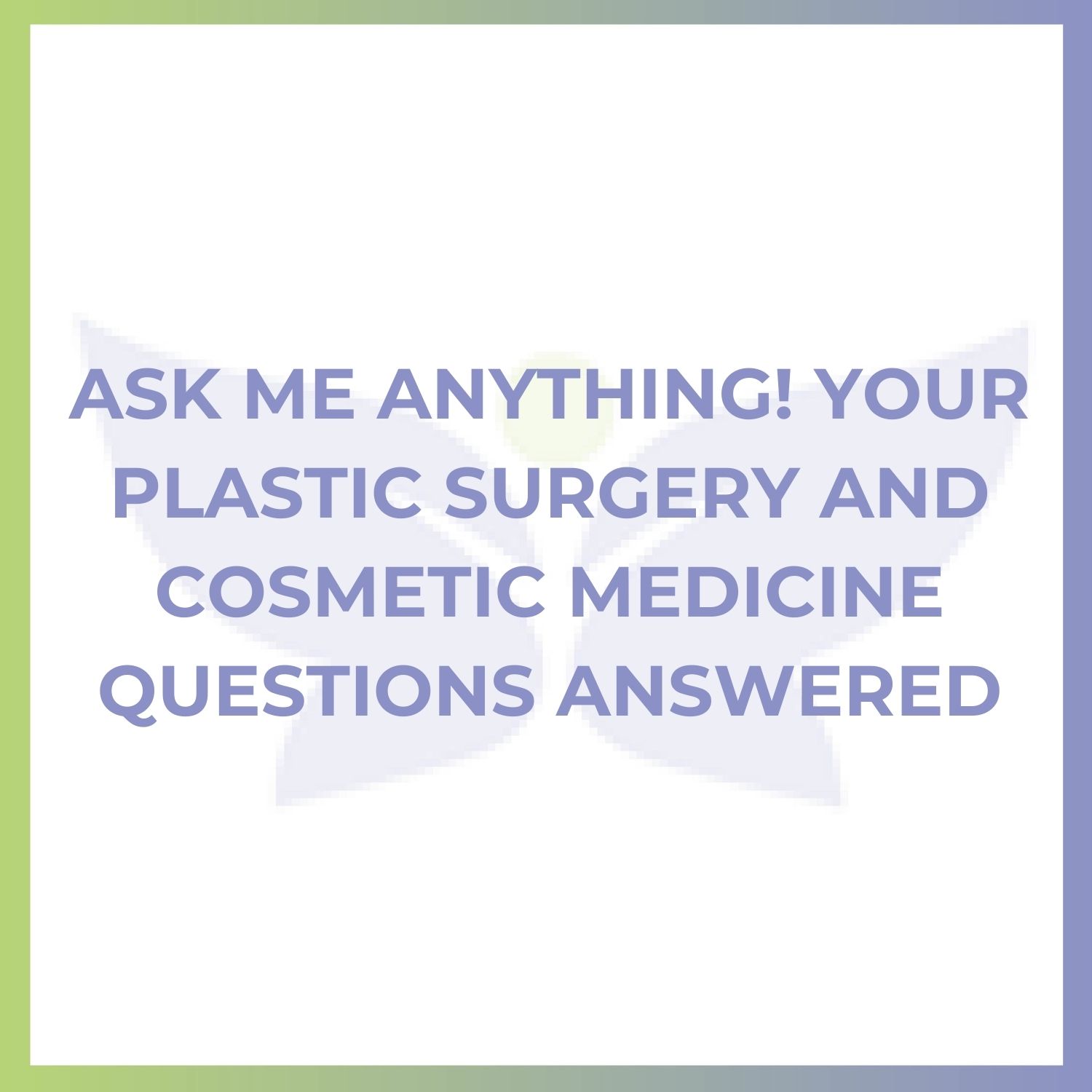 Ask Me Anything! Your Plastic Surgery and Cosmetic Medicine Questions ANSWERED