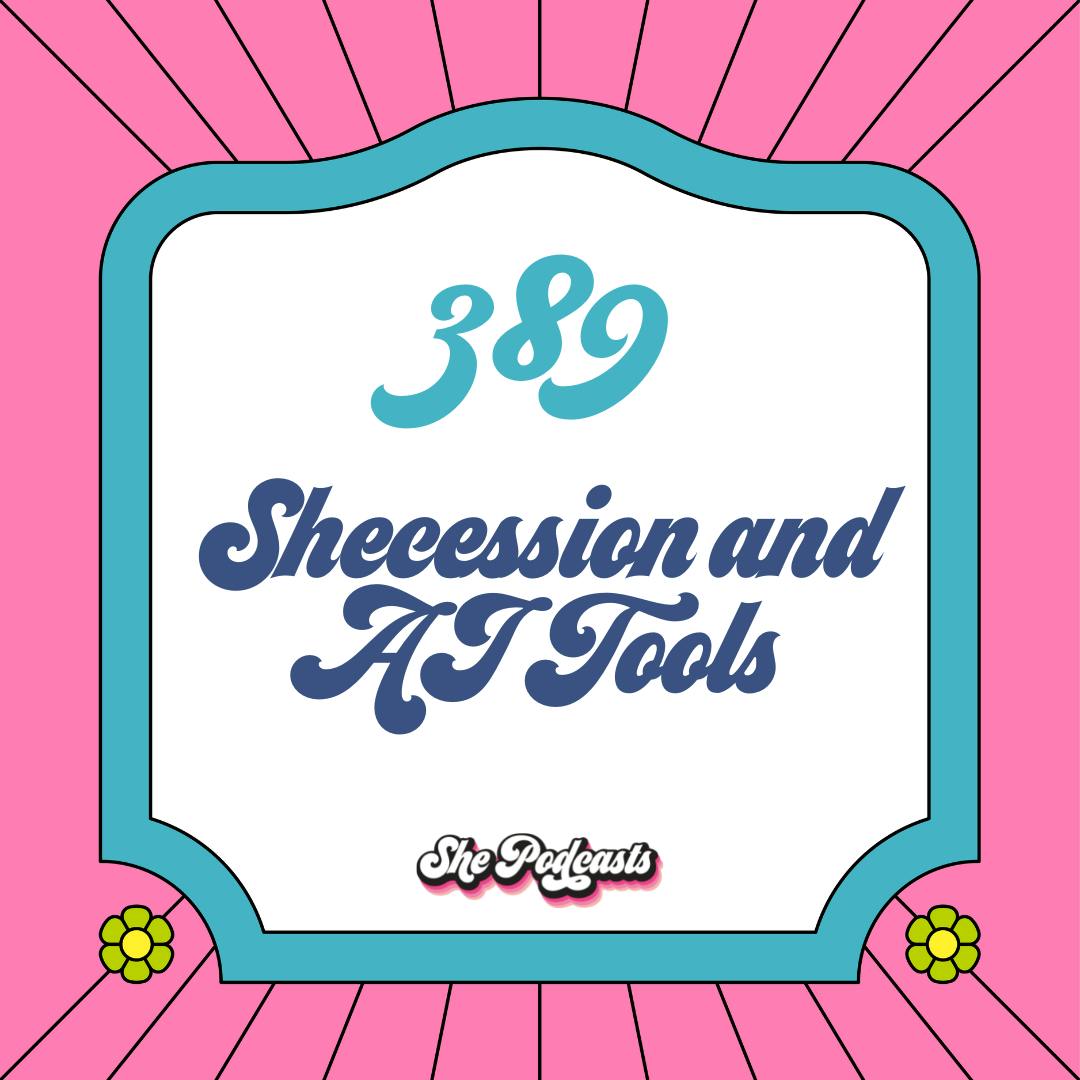 389 Shecession and AI Tools