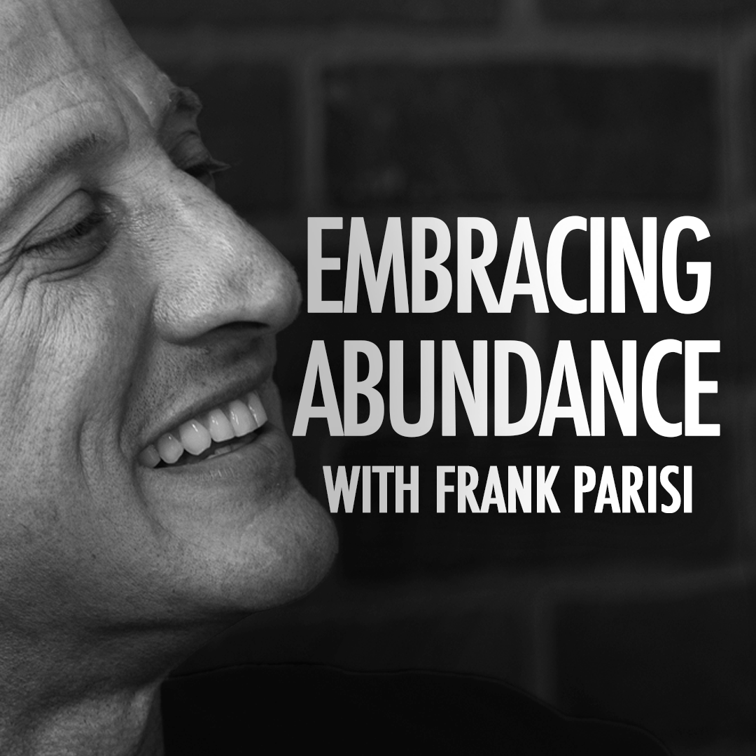 EP 24: Embracing Abundance with Frank Parisi