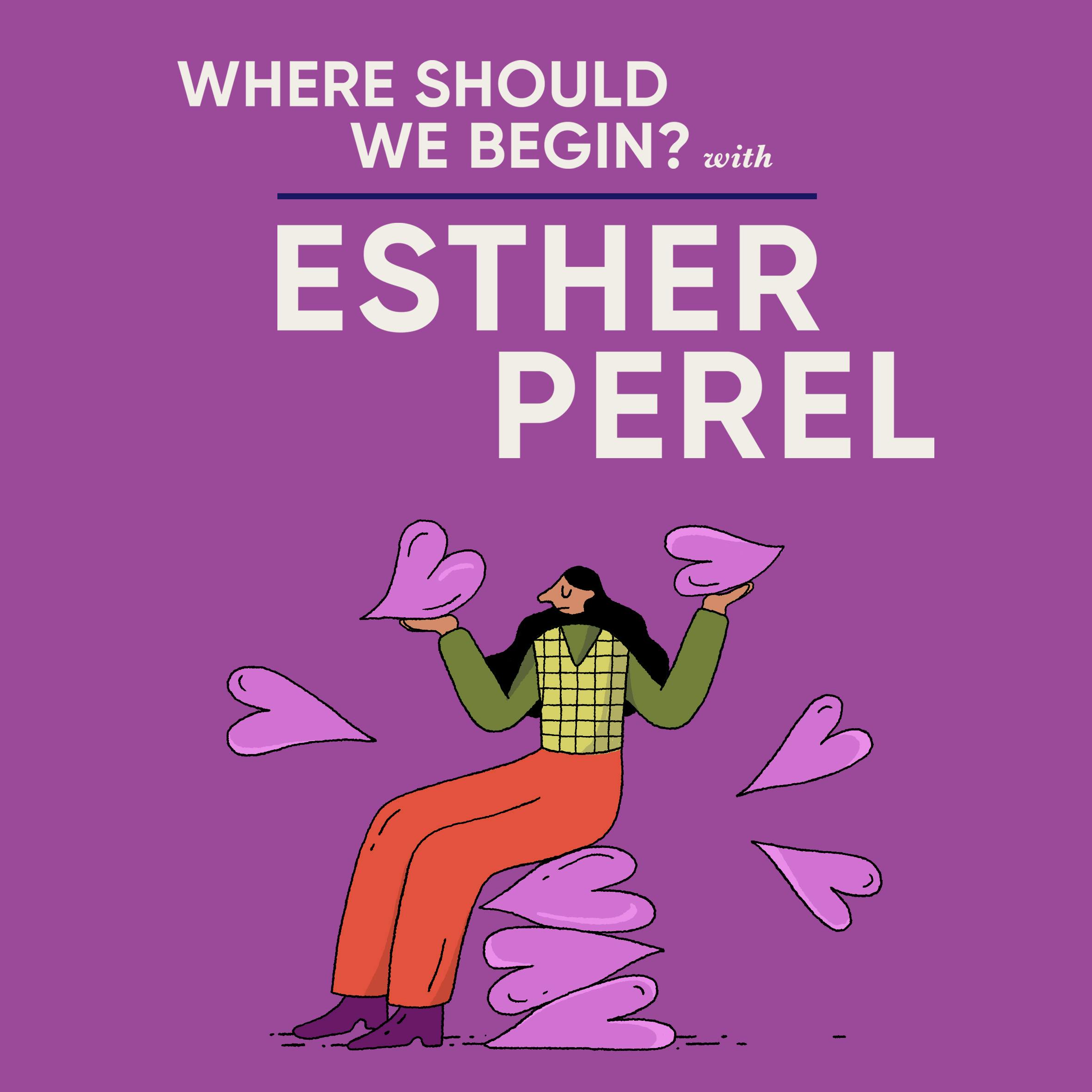 Esther Calling - Self Love Isn't Something I Grew Up With by Esther Perel Global Media