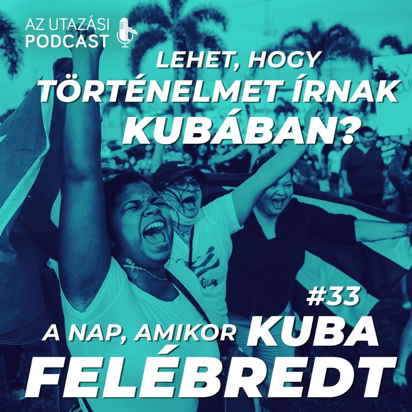 #33 A nap, amikor Kuba felébredt / Lehet, hogy történelmet írnak Kubában? episode artwork