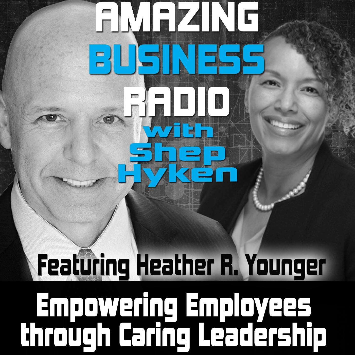 Empowering Employees through Caring Leadership Featuring Heather R. Younger