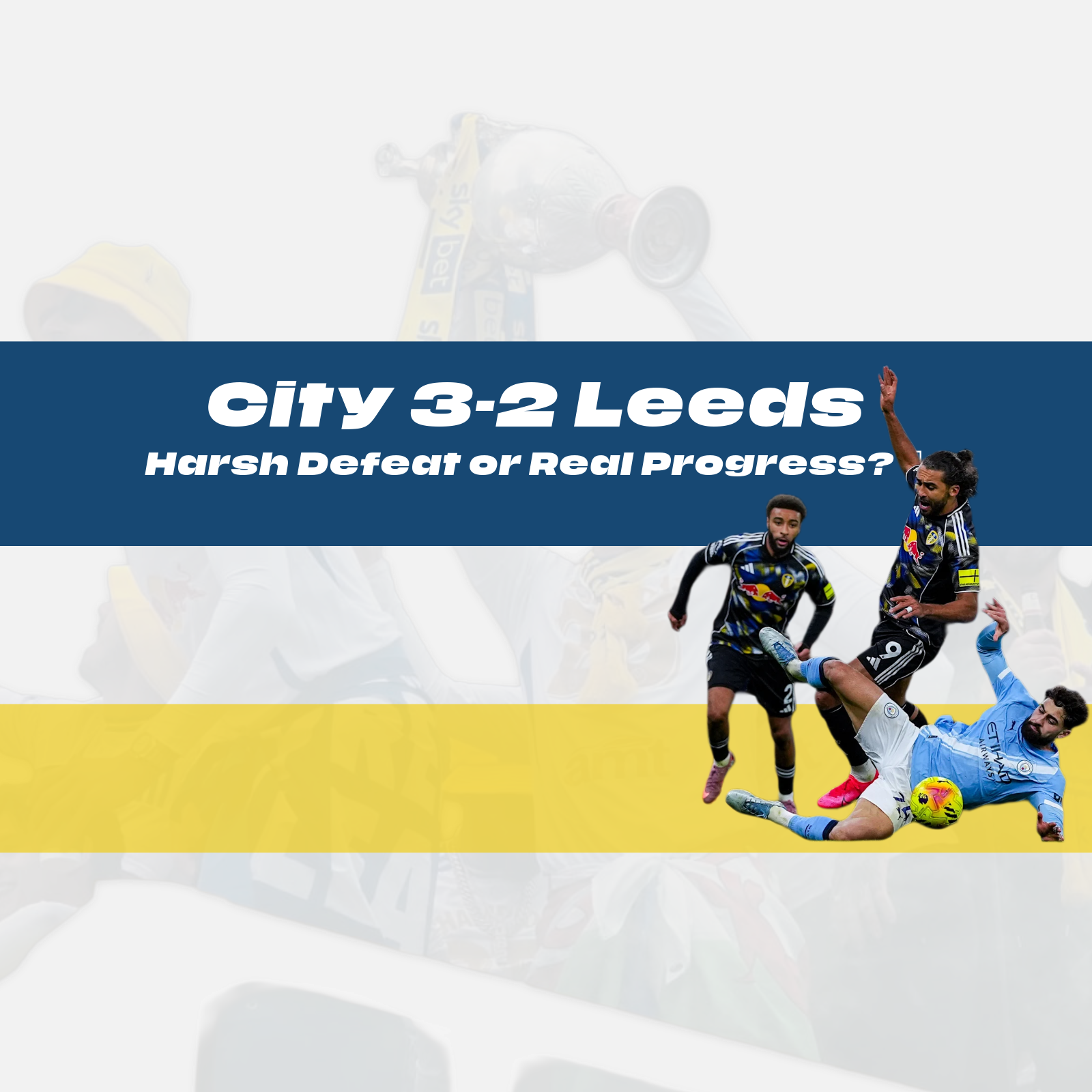City 3-2 Leeds - Harsh Defeat or Real Progress? 🔥