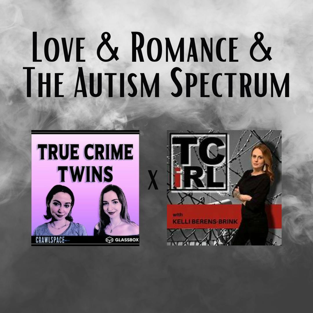 54 // Love & Romance & ASD with Kelli Brink of TrueCrimeiRL